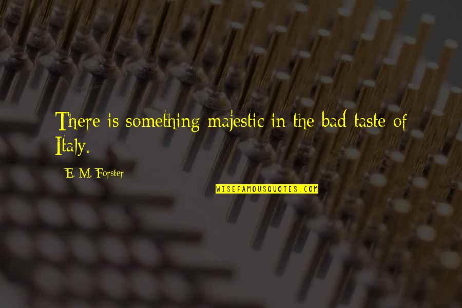 Tucholsky Quotes By E. M. Forster: There is something majestic in the bad taste
