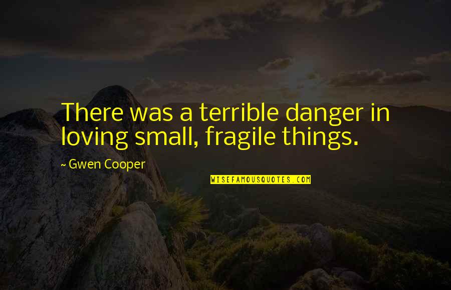 Tuck Everlasting Mae Quotes By Gwen Cooper: There was a terrible danger in loving small,