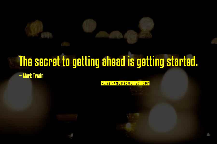 Tuck Everlasting Quote Quotes By Mark Twain: The secret to getting ahead is getting started. Tuck Everlasting Quote Quotes By Mark Twain: The secret to getting ahead is getting started.