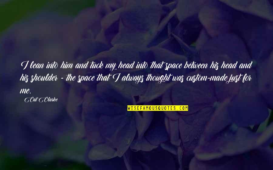 Tuck In Quotes By Cat Clarke: I lean into him and tuck my head Tuck In Quotes By Cat Clarke: I lean into him and tuck my head