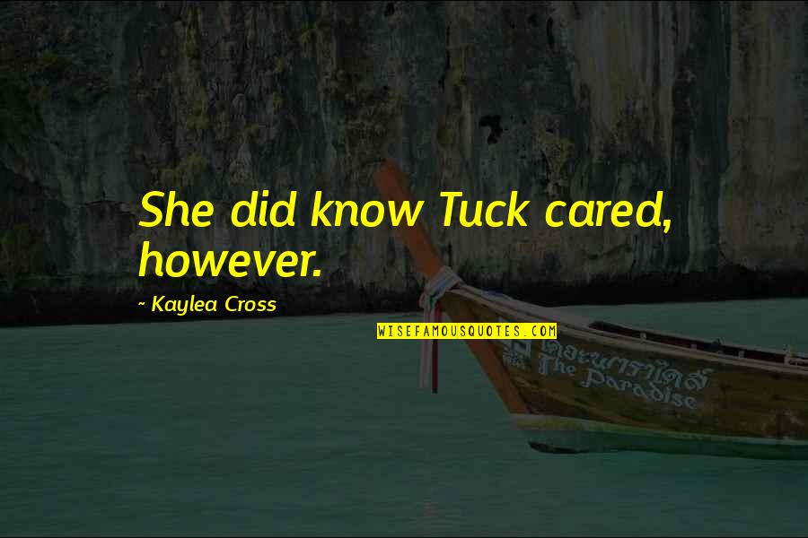 Tuck In Quotes By Kaylea Cross: She did know Tuck cared, however. Tuck In Quotes By Kaylea Cross: She did know Tuck cared, however.
