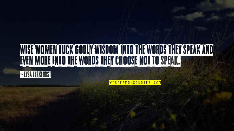 Tuck In Quotes By Lysa TerKeurst: Wise women tuck Godly wisdom into the words