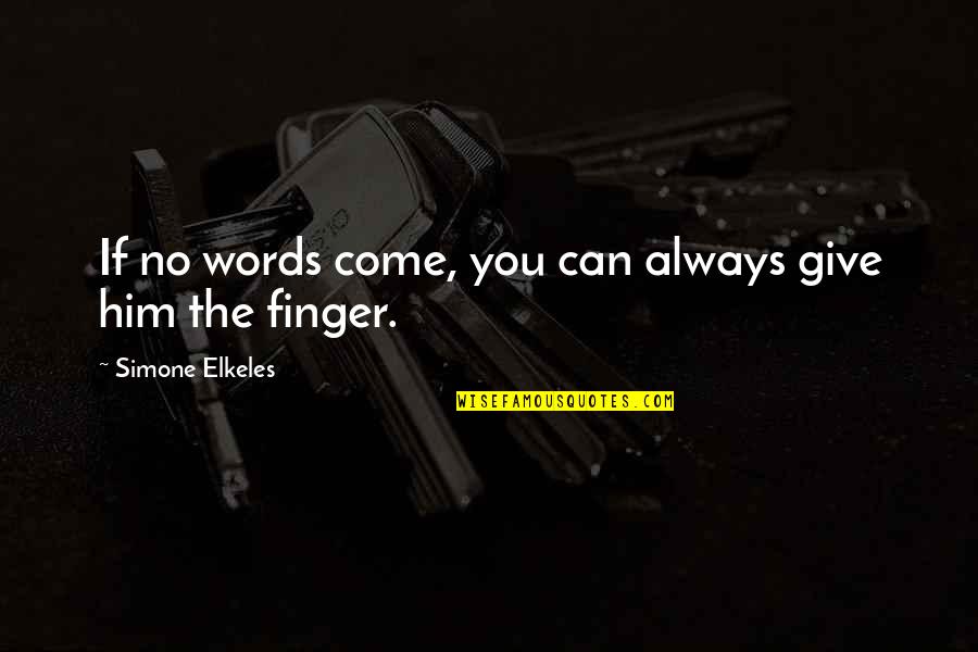 Tuck In Quotes By Simone Elkeles: If no words come, you can always give Tuck In Quotes By Simone Elkeles: If no words come, you can always give