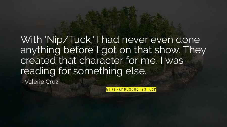 Tuck In Quotes By Valerie Cruz: With 'Nip/Tuck,' I had never even done anything Tuck In Quotes By Valerie Cruz: With 'Nip/Tuck,' I had never even done anything