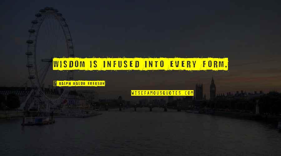Tuckenberg Quotes By Ralph Waldo Emerson: Wisdom is infused into every form. Tuckenberg Quotes By Ralph Waldo Emerson: Wisdom is infused into every form.