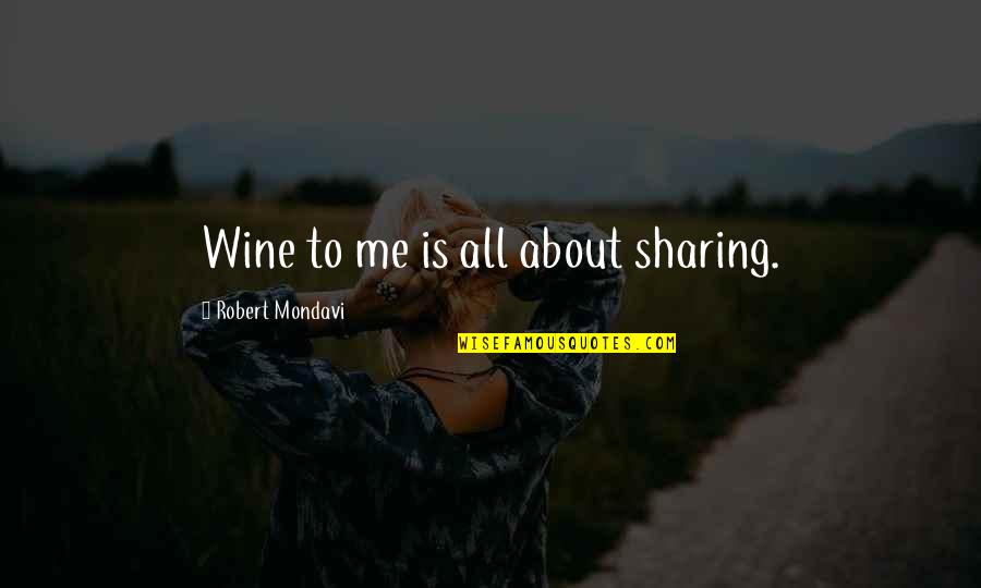 Tucker Dobbs Quotes By Robert Mondavi: Wine to me is all about sharing.