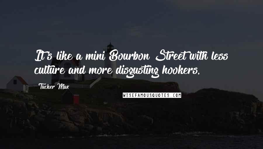 Tucker Max quotes: It's like a mini Bourbon Street with less culture and more disgusting hookers.