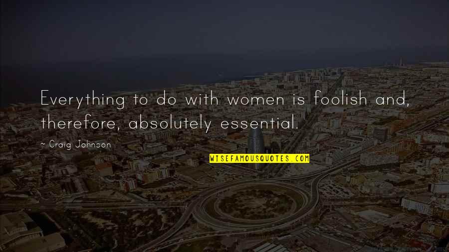 Tucker Mcelroy Quotes By Craig Johnson: Everything to do with women is foolish and,