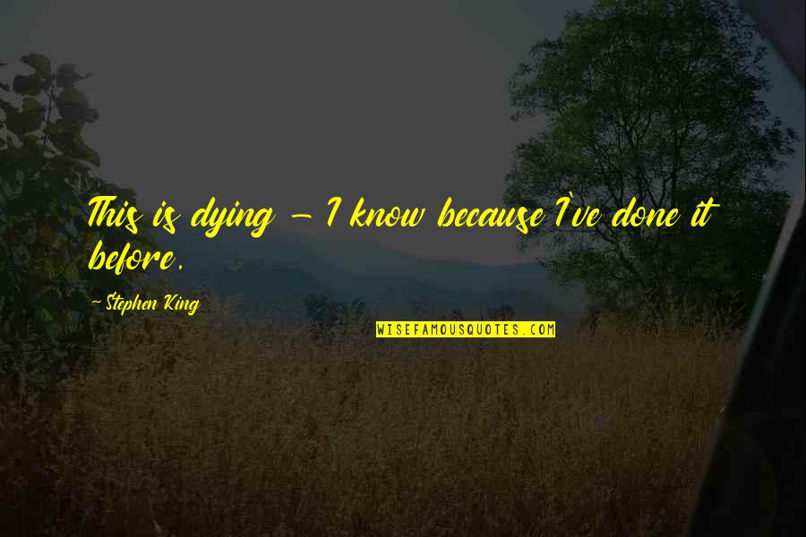 Tucker Mcelroy Quotes By Stephen King: This is dying - I know because I've Tucker Mcelroy Quotes By Stephen King: This is dying - I know because I've