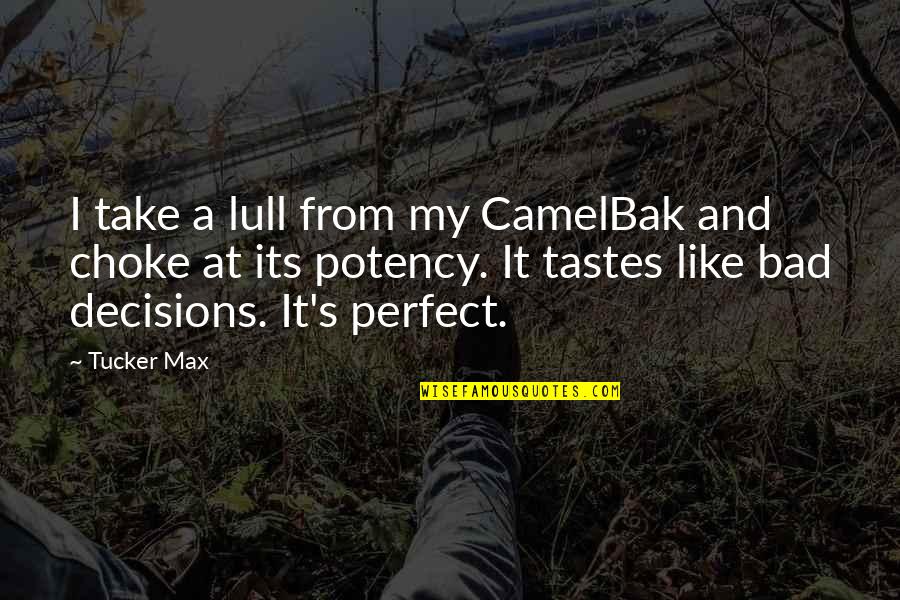 Tucker Quotes By Tucker Max: I take a lull from my CamelBak and