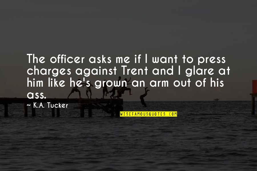 Tucker's Quotes By K.A. Tucker: The officer asks me if I want to