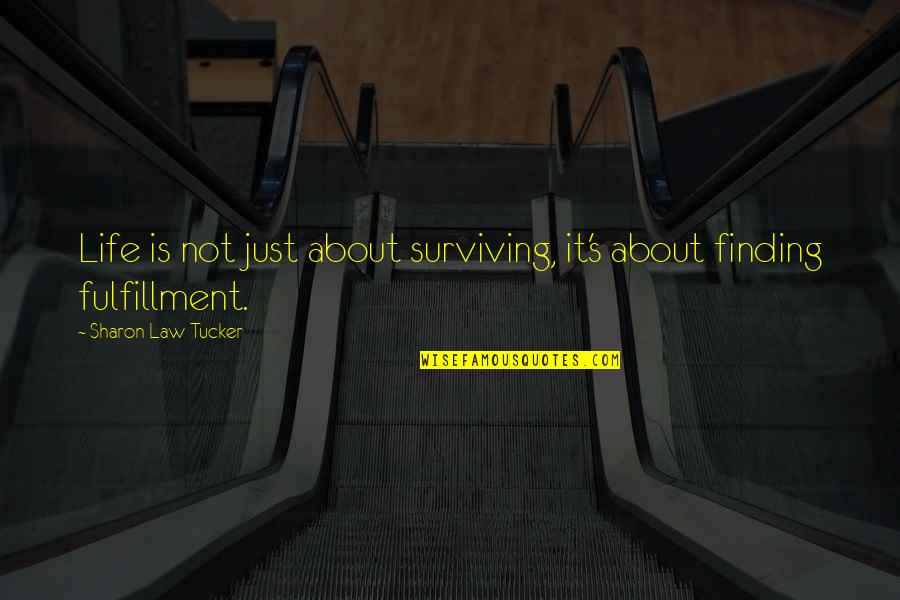 Tucker's Quotes By Sharon Law Tucker: Life is not just about surviving, it's about