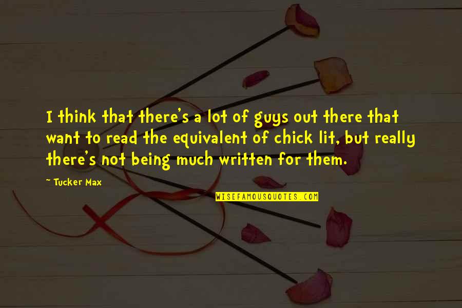 Tucker's Quotes By Tucker Max: I think that there's a lot of guys