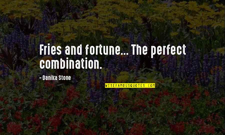 Tuckett Crest Quotes By Danika Stone: Fries and fortune... The perfect combination. Tuckett Crest Quotes By Danika Stone: Fries and fortune... The perfect combination.