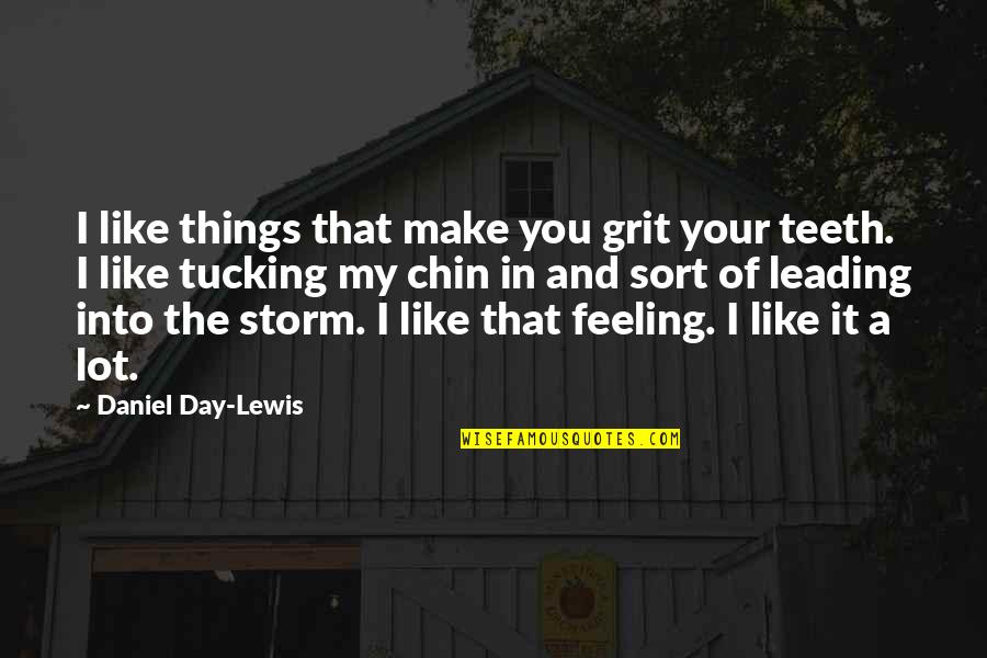 Tucking Quotes By Daniel Day-Lewis: I like things that make you grit your