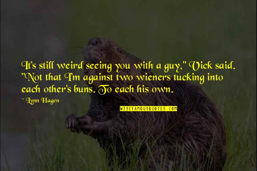 Tucking Quotes By Lynn Hagen: It's still weird seeing you with a guy,"