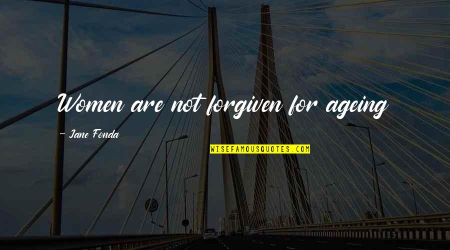 Tuckled Quotes By Jane Fonda: Women are not forgiven for ageing Tuckled Quotes By Jane Fonda: Women are not forgiven for ageing