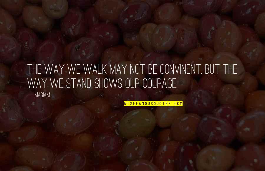 Tuckled Quotes By Mariam: the way we walk may not be convinent,