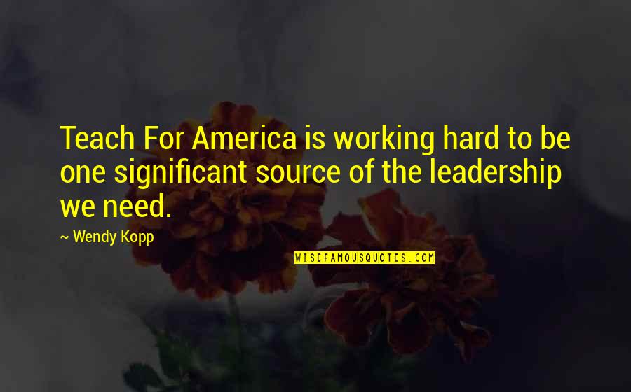 Tuckman Model Quotes By Wendy Kopp: Teach For America is working hard to be
