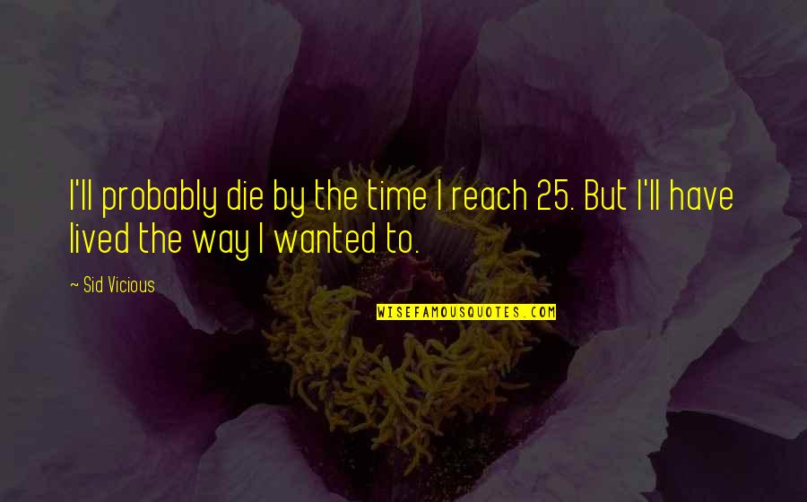 Tuckmans Group Quotes By Sid Vicious: I'll probably die by the time I reach