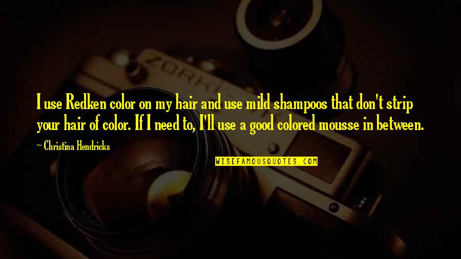 Tucks Pads Quotes By Christina Hendricks: I use Redken color on my hair and Tucks Pads Quotes By Christina Hendricks: I use Redken color on my hair and