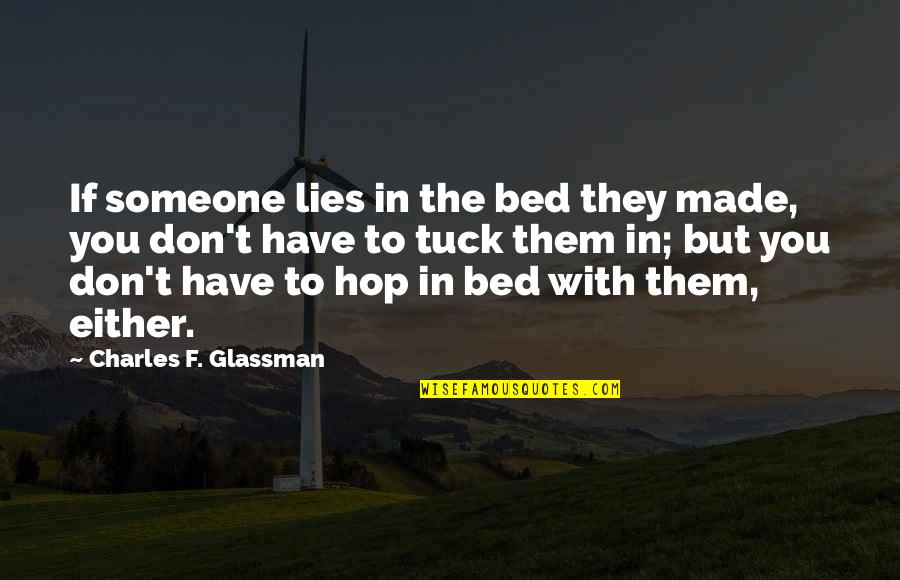 Tuck's Quotes By Charles F. Glassman: If someone lies in the bed they made,