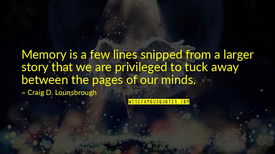 Tuck's Quotes By Craig D. Lounsbrough: Memory is a few lines snipped from a Tuck's Quotes By Craig D. Lounsbrough: Memory is a few lines snipped from a