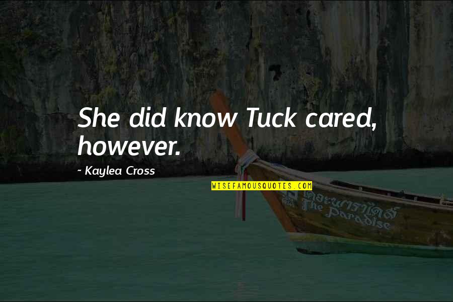 Tuck's Quotes By Kaylea Cross: She did know Tuck cared, however. Tuck's Quotes By Kaylea Cross: She did know Tuck cared, however.