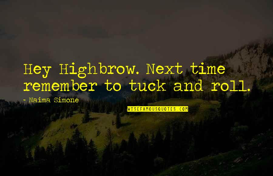 Tuck's Quotes By Naima Simone: Hey Highbrow. Next time remember to tuck and
