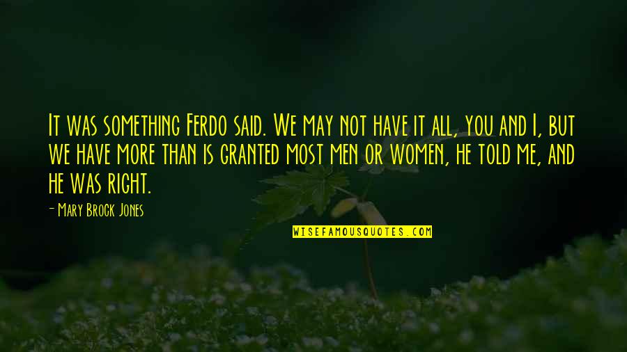 Tucks Suppositories Quotes By Mary Brock Jones: It was something Ferdo said. We may not Tucks Suppositories Quotes By Mary Brock Jones: It was something Ferdo said. We may not