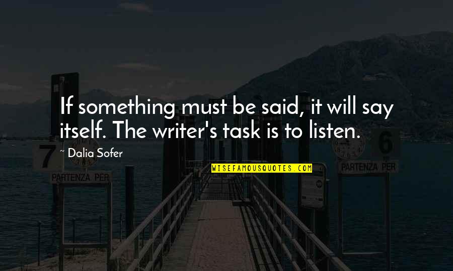 Tucks Wipes Quotes By Dalia Sofer: If something must be said, it will say