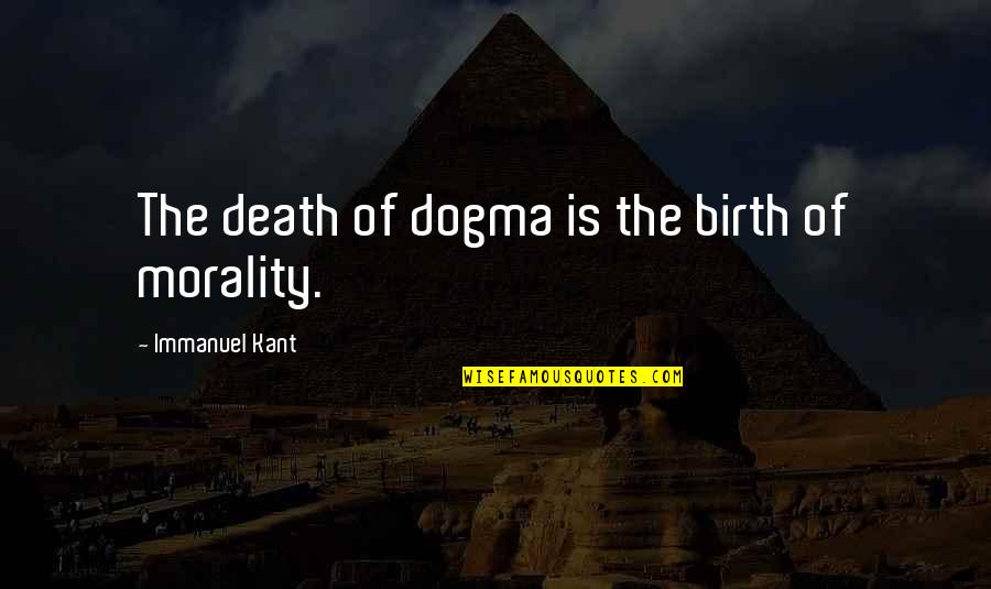 Tuckwell Scott Quotes By Immanuel Kant: The death of dogma is the birth of Tuckwell Scott Quotes By Immanuel Kant: The death of dogma is the birth of