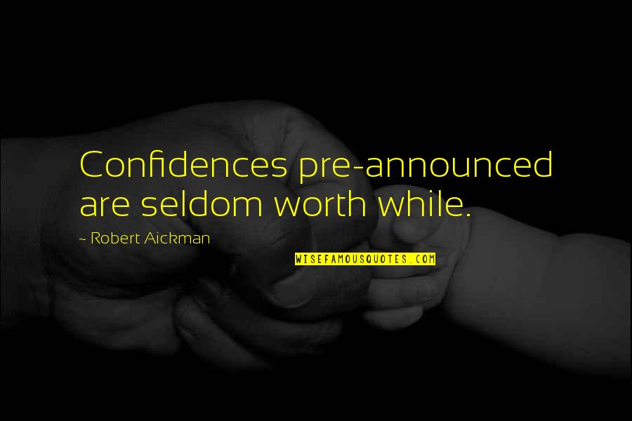 Tuckwell's Quotes By Robert Aickman: Confidences pre-announced are seldom worth while.