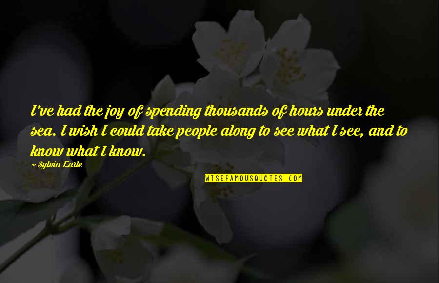 Tuckwood Beograd Quotes By Sylvia Earle: I've had the joy of spending thousands of