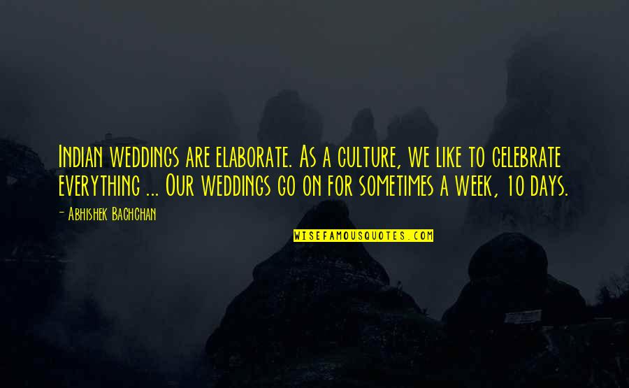 Tuckwood Bioskop Quotes By Abhishek Bachchan: Indian weddings are elaborate. As a culture, we Tuckwood Bioskop Quotes By Abhishek Bachchan: Indian weddings are elaborate. As a culture, we
