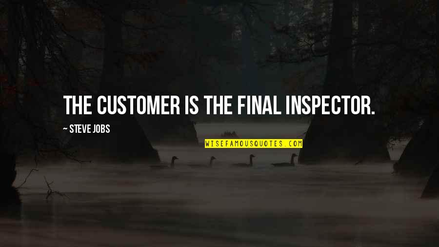 Tuckwood Bioskop Quotes By Steve Jobs: The customer is the final inspector.