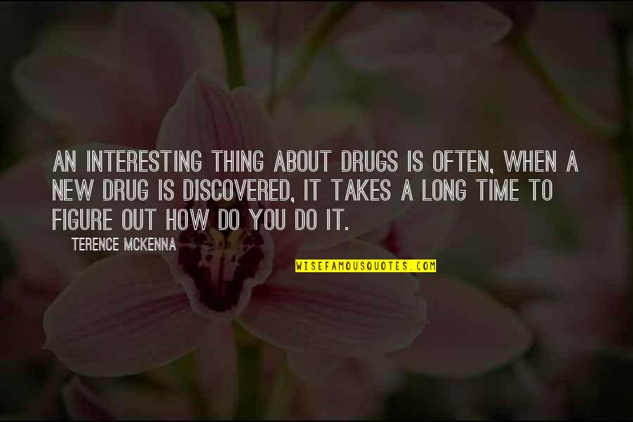 Tuckwood Bioskop Quotes By Terence McKenna: An interesting thing about drugs is often, when