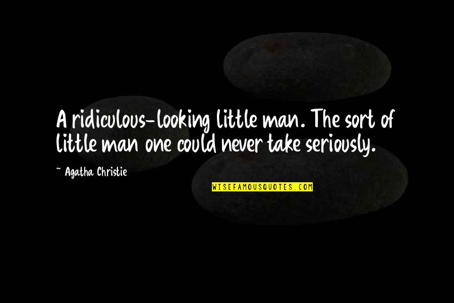 Tuco Character Quotes By Agatha Christie: A ridiculous-looking little man. The sort of little