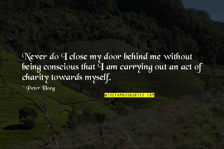 Tucp Quotes By Peter Hoeg: Never do I close my door behind me Tucp Quotes By Peter Hoeg: Never do I close my door behind me