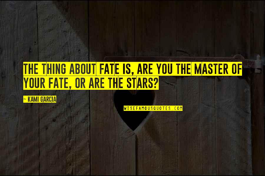 Tucson Hotels Quotes By Kami Garcia: The thing about fate is, are you the