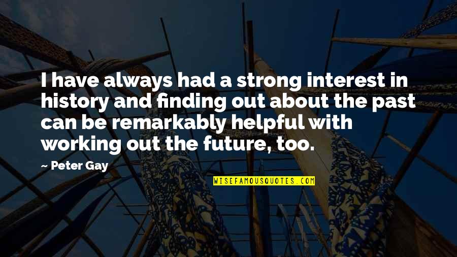 Tucsonsentinel Quotes By Peter Gay: I have always had a strong interest in