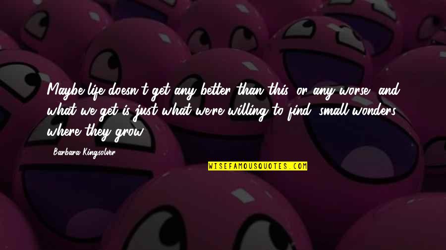 Tudatos V S Rl K Quotes By Barbara Kingsolver: Maybe life doesn't get any better than this, Tudatos V S Rl K Quotes By Barbara Kingsolver: Maybe life doesn't get any better than this,