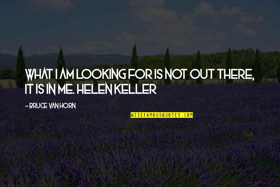 Tudawali Movie Quotes By Bruce Van Horn: What I am looking for is not out Tudawali Movie Quotes By Bruce Van Horn: What I am looking for is not out