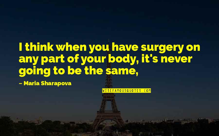 Tudip Quotes By Maria Sharapova: I think when you have surgery on any Tudip Quotes By Maria Sharapova: I think when you have surgery on any