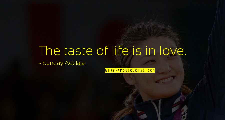 Tudman Franjo Quotes By Sunday Adelaja: The taste of life is in love. Tudman Franjo Quotes By Sunday Adelaja: The taste of life is in love.