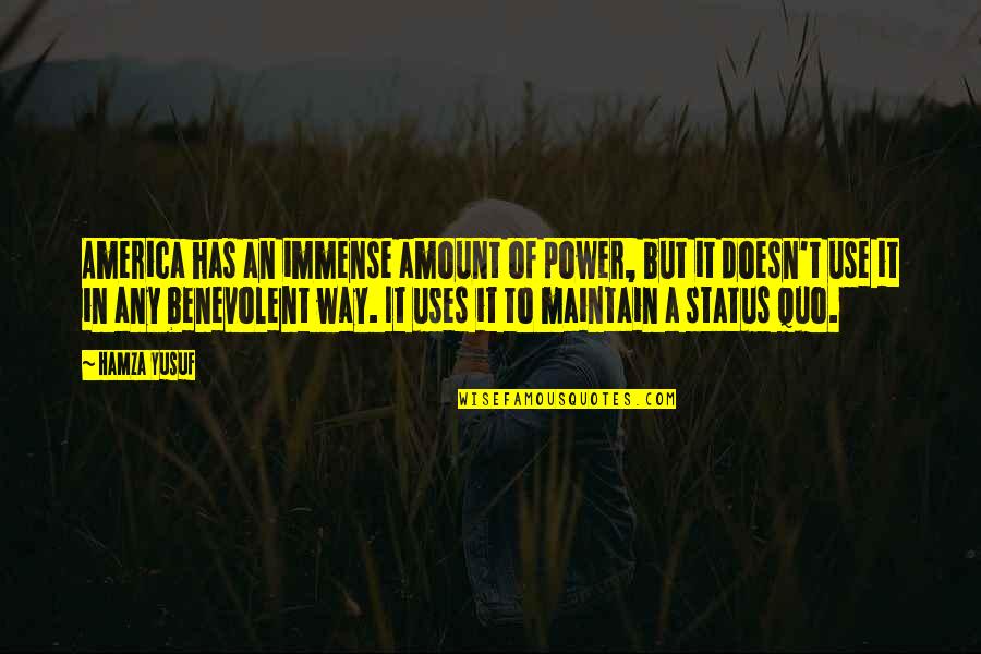 Tudman U Quotes By Hamza Yusuf: America has an immense amount of power, but Tudman U Quotes By Hamza Yusuf: America has an immense amount of power, but
