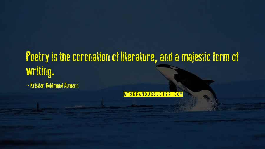 Tudman U Quotes By Kristian Goldmund Aumann: Poetry is the coronation of literature, and a Tudman U Quotes By Kristian Goldmund Aumann: Poetry is the coronation of literature, and a