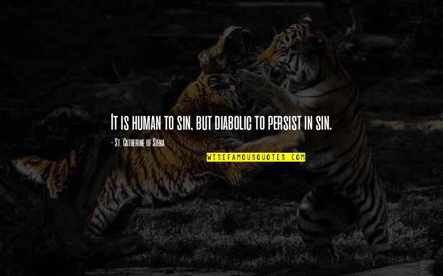 Tudman U Quotes By St. Catherine Of Siena: It is human to sin, but diabolic to Tudman U Quotes By St. Catherine Of Siena: It is human to sin, but diabolic to