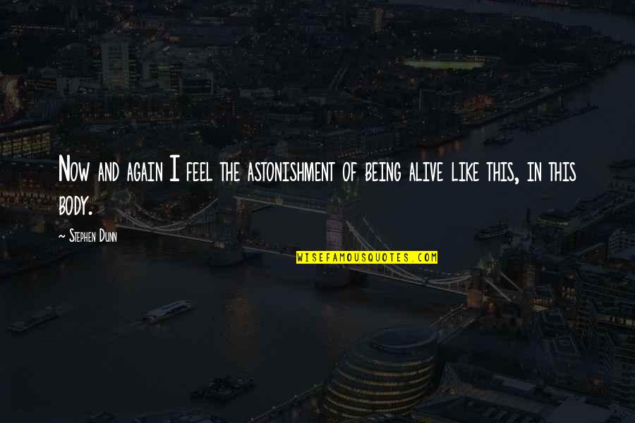 Tudno Fm Quotes By Stephen Dunn: Now and again I feel the astonishment of