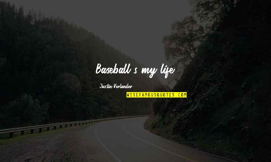 Tudoksad Quotes By Justin Verlander: Baseball's my life. Tudoksad Quotes By Justin Verlander: Baseball's my life.